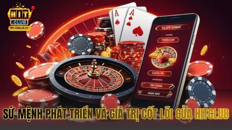 Sứ mệnh phát triển và giá trị cốt lõi của HITCLUB