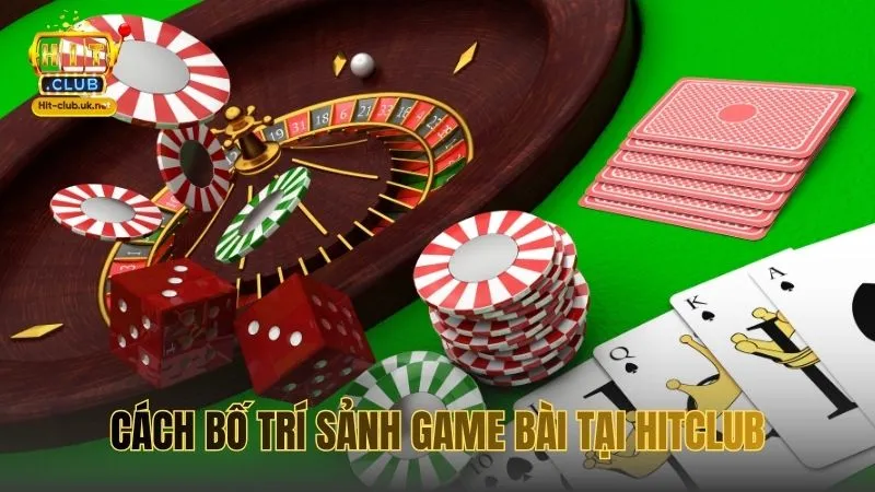 Cách bố trí sảnh game bài tại HITCLUB