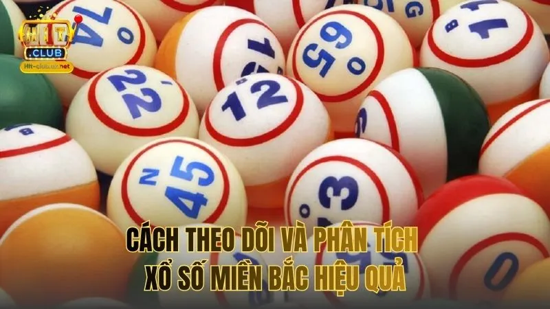 Cách theo dõi và phân tích Xổ số miền Bắc hiệu quả