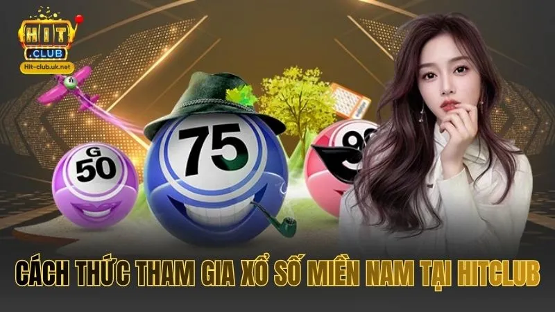Cách thức tham gia Xổ số miền Nam tại HITCLUB