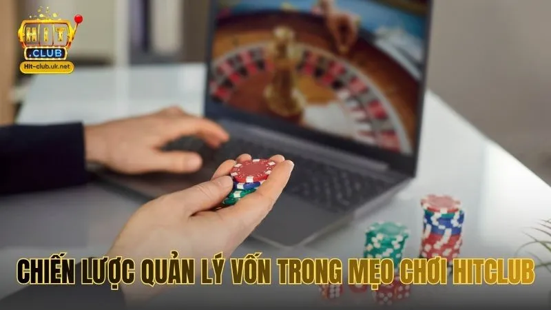 Chiến lược quản lý vốn trong Mẹo Chơi HITCLUB