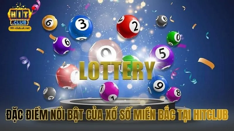 Đặc điểm nổi bật của Xổ số miền Bắc tại Hitclub