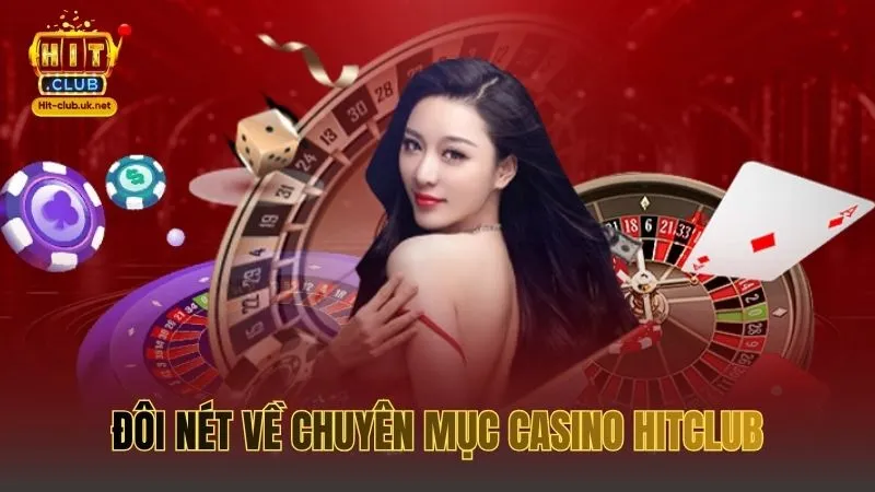 Đôi nét về chuyên mục Casino HITCLUB