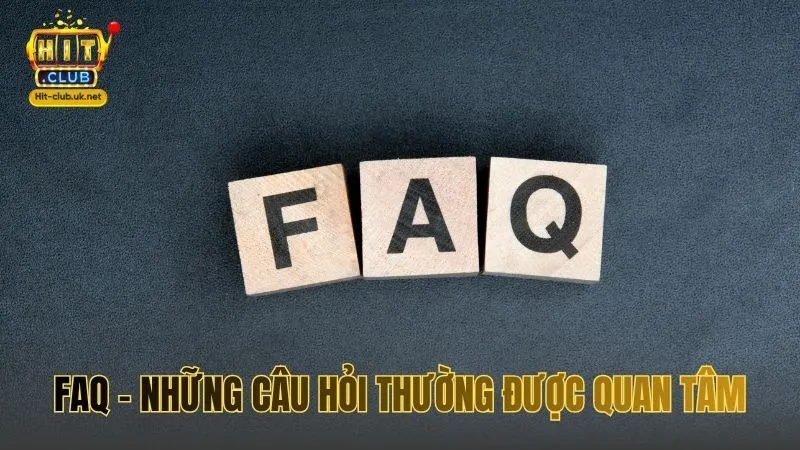 FAQ - Những câu hỏi thường được quan tâm