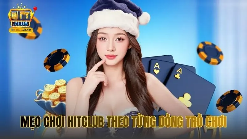 Mẹo Chơi HITCLUB theo từng dòng trò chơi