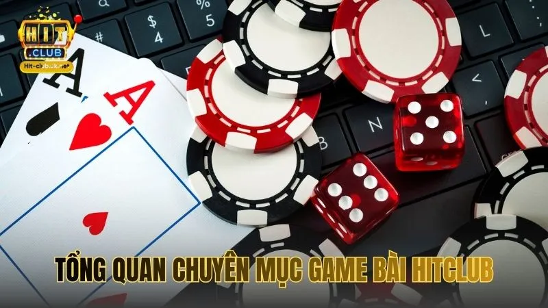 Tổng quan chuyên mục Game Bài HITCLUB