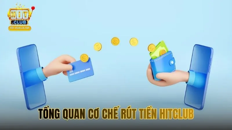 tổng quan cơ chế rút tiền hitclub