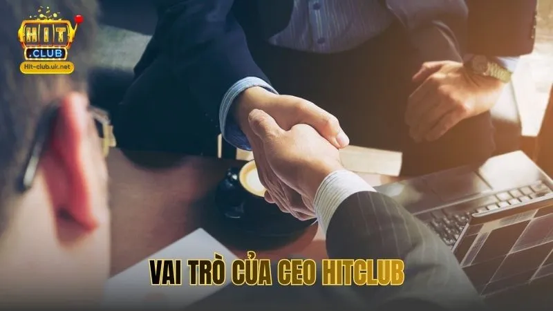 Vai trò của CEO HITCLUB trong mô hình quản trị cổng game