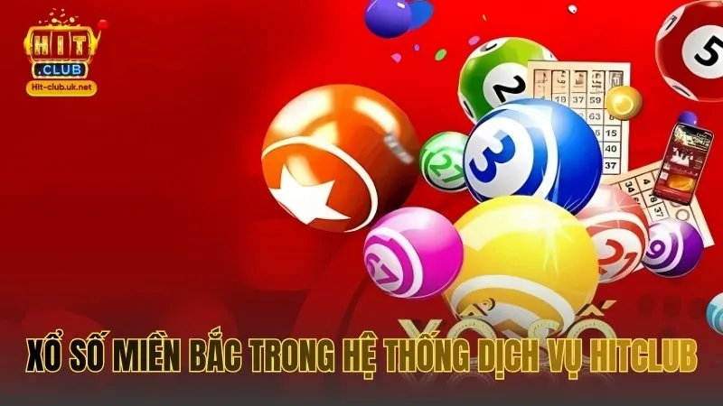 Xổ số miền Bắc trong hệ thống dịch vụ Hitclub